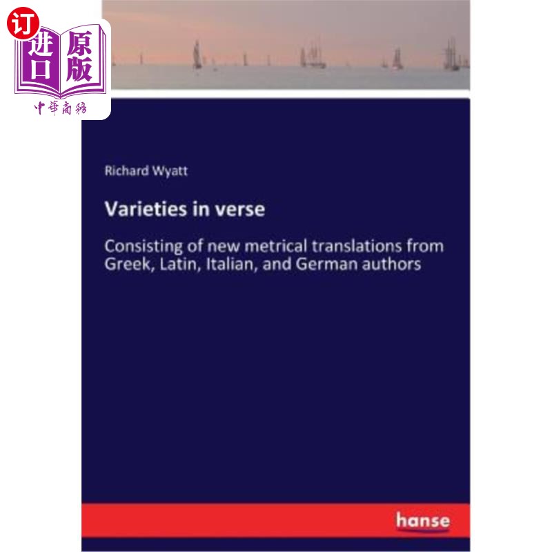 海外直订Varieties in verse: Consisting of new metrical translations from Greek, Latin, I 诗歌变体:由希腊、拉丁、意