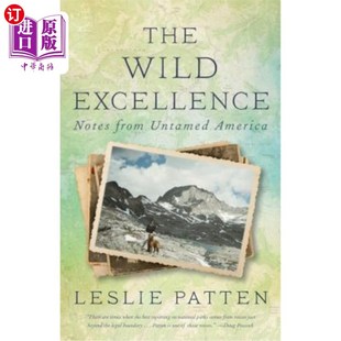 海外直订The Wild Excellence: Notes from Untamed America 野性的卓越:来自未驯服的美国的笔记