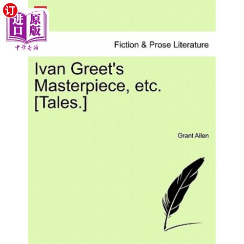 海外直订Ivan Greet's Masterpiece, Etc. [Tales.] 伊万·格雷特的杰作等[故事]