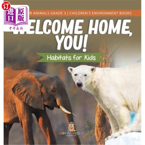 海外直订Welcome Home, You! Habitats for Kids Homes for Animals Grade 3 Children's Enviro 欢迎你回家！儿童栖息地动物