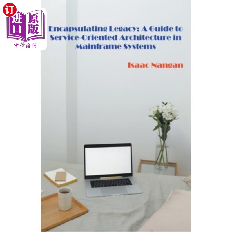 海外直订Encapsulating Legacy: A Guide to Service-Oriented Architecture in Mainframe Syst 封装遗留：大型机系统中面向
