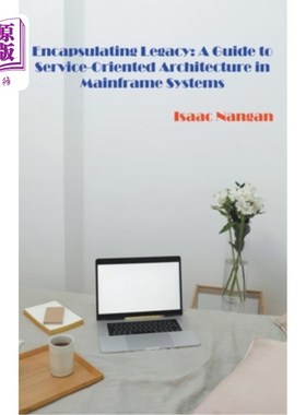 海外直订Encapsulating Legacy: A Guide to Service-Oriented Architecture in Mainframe Syst 封装遗留：大型机系统中面向