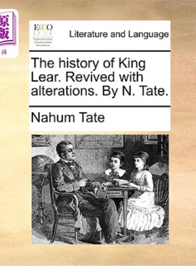 海外直订The History of King Lear. Revived with Alterations. by N. Tate. 李尔王的历史。通过改变而复活。N.泰特著。