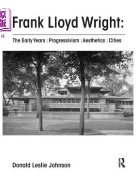海外直订Frank Lloyd Wright: The Early Years: Progressivism: Aesthetics: Cities 弗兰克·劳埃德·赖特：《早年：进步主义