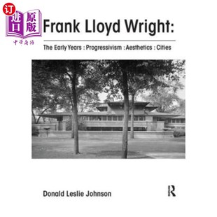 海外直订Frank Lloyd Wright: The Early Years: Progressivism: Aesthetics: Cities 弗兰克·劳埃德·赖特：《早年：进步主义