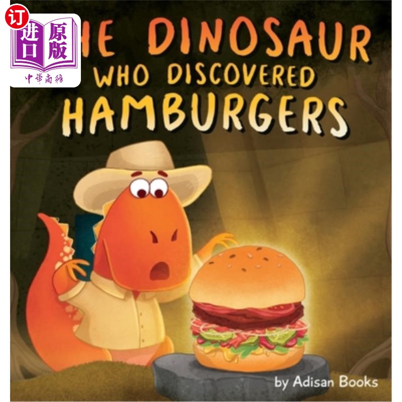 海外直订The Dinosaur Who Discovered Hamburgers 发现汉堡的恐龙