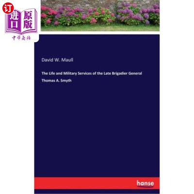 海外直订The Life and Military Services of the Late Brigadier General Thomas A. Smyth 已故托马斯·A·史密斯准将的生活