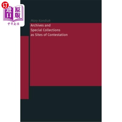 海外直订Archives and Special Collections as Sites of Contestation 作为比赛场地的档案和特殊收藏品