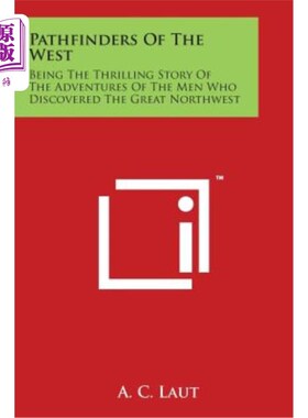 海外直订Pathfinders of the West: Being the Thrilling Story of the Adventures of the Men  西部探路者：发现大西北的人
