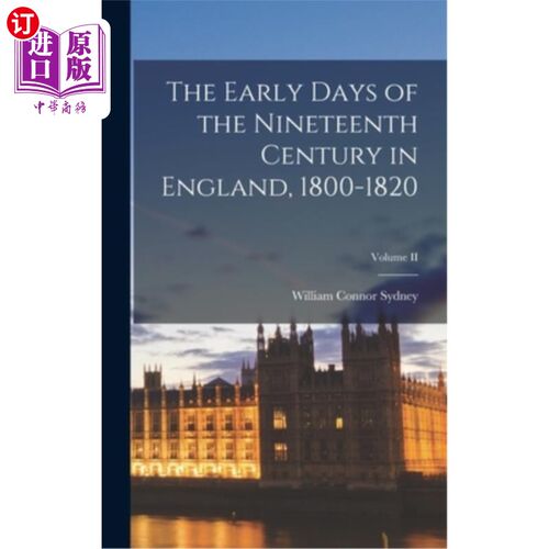 海外直订The Early Days of the Nineteenth Century in England, 1800-1820; Volume II 十九世纪早期的英国，1800-1820;卷