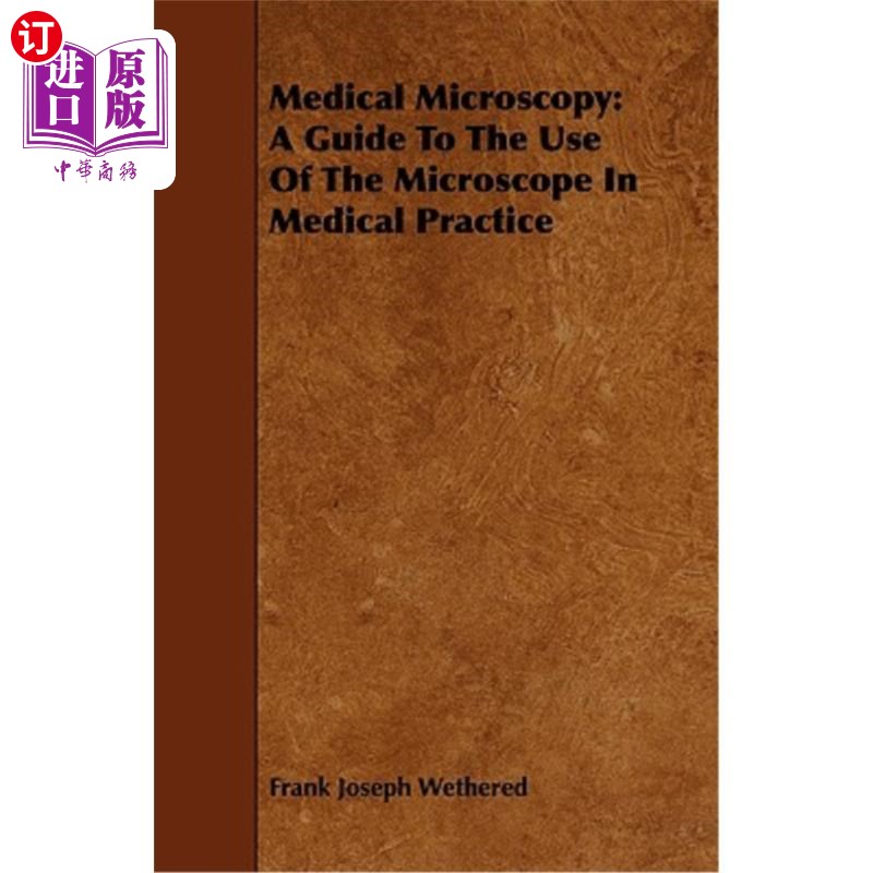 海外直订Medical Microscopy: A Guide to the Use of the Microscope in Medical Practice 医学显微镜：医学实践中显微镜使