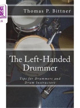 海外直订The Left-Handed Drummer: Tips for Drummers and Drum Instructors, My discoveries  左撇子鼓手:给鼓手和鼓教练
