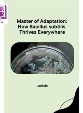 海外直订Master of Adaptation: How Bacillus subtilis Thrives Everywhere 《适应大师：枯草芽孢杆菌如何在世界各地茁壮成