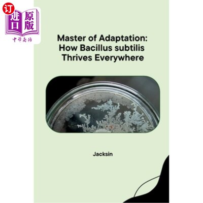 海外直订Master of Adaptation: How Bacillus subtilis Thrives Everywhere 《适应大师：枯草芽孢杆菌如何在世界各地茁壮成
