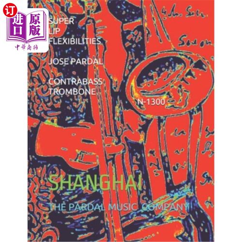 海外直订Super Lip Flexibilities Jose Pardal Contrabass Trombone N-1300: Shanghai 超级唇部柔韧性Jose Pardal低音长号N