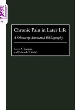 海外直订Chronic Pain in Later Life: A Selectively Annotated Bibliography 晚年慢性疼痛:选择性注释书目
