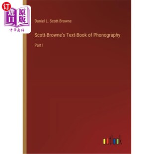 海外直订Scott-Browne's Text-Book of Phonography: Part I 斯科特-布朗的音系学教科书：第一部分