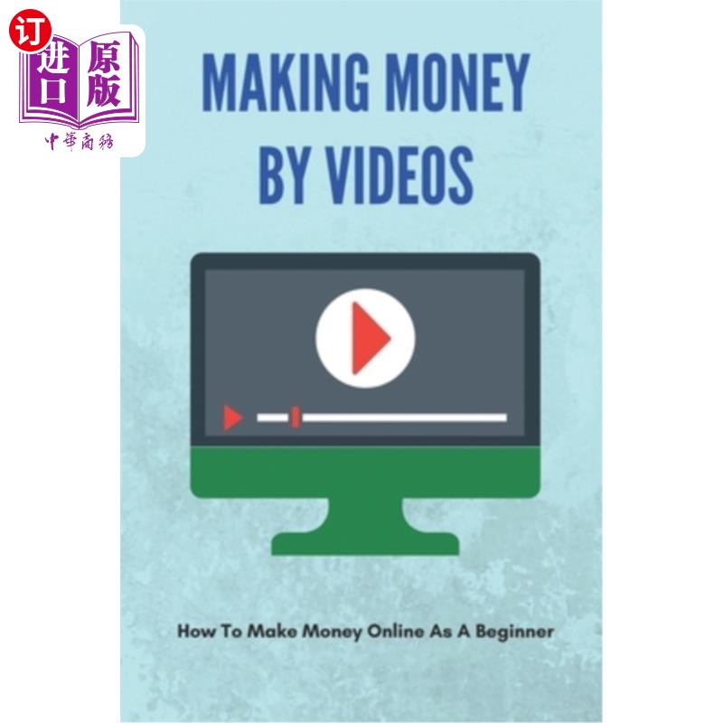 海外直订Making Money By Videos: How To Make Money Online As A Beginner: How To Make Mone 通过视频赚钱:如何在网上赚