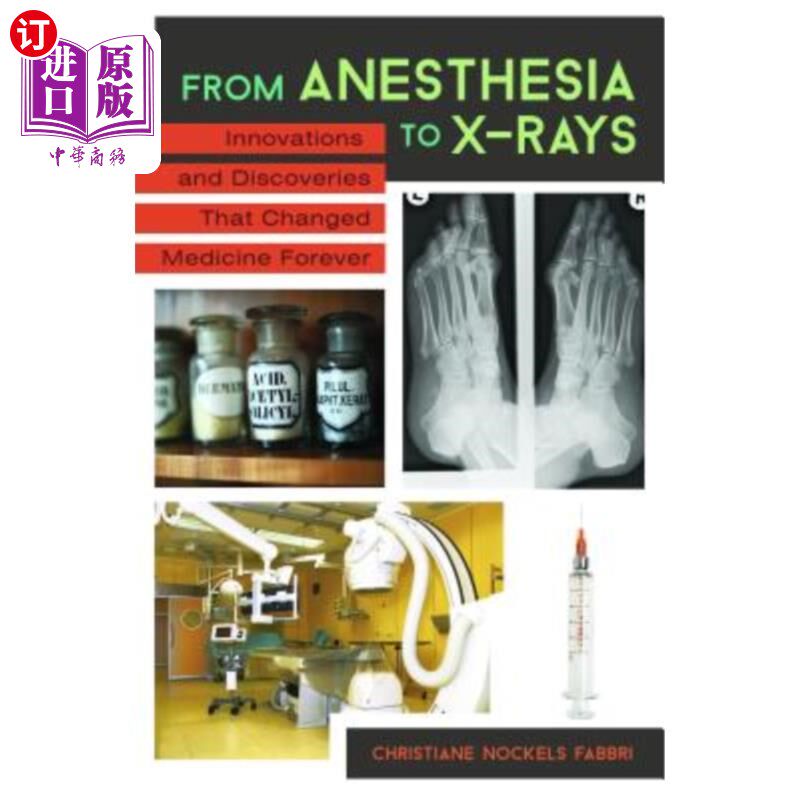 海外直订医药图书From Anesthesia to X-Rays: Innovations and Discoveries That Changed Medicine For 从麻醉到x光:永远改