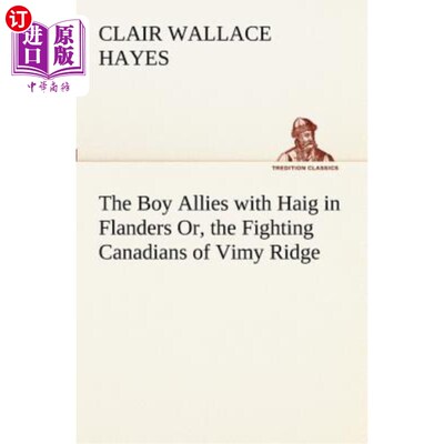 海外直订The Boy Allies with Haig in Flanders Or, the Fighting Canadians of Vimy Ridge 这个男孩在佛兰德斯和黑格结盟