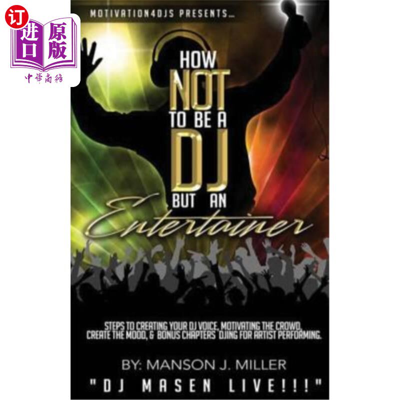 海外直订Motivation4DJS Present's How Not To Be A DJ But An Entertainer: Steps to Creatin 动机4DJ的礼物是如何不是一