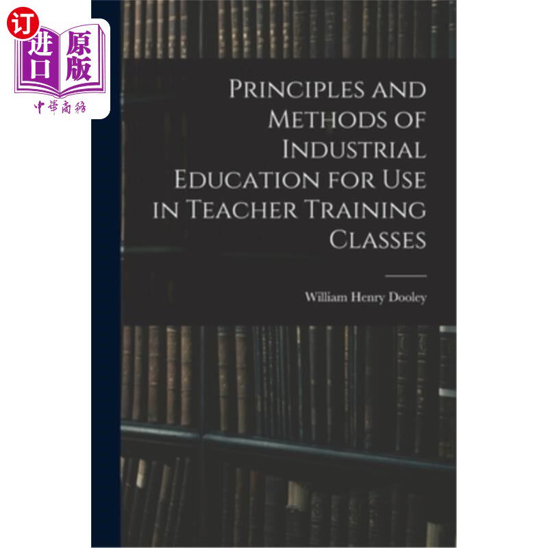 海外直订Principles and Methods of Industrial Education for Use in Teacher Training Class 工业教育在教师培训课程中的