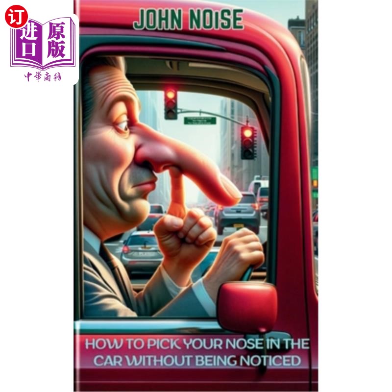 海外直订How to Pick Your Nose in the Car Without Being Noticed: 99 Foolproof Methods to  如何在不被人注意的情况下在