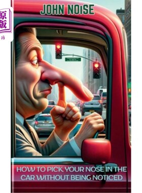 海外直订How to Pick Your Nose in the Car Without Being Noticed: 99 Foolproof Methods to  如何在不被人注意的情况下在