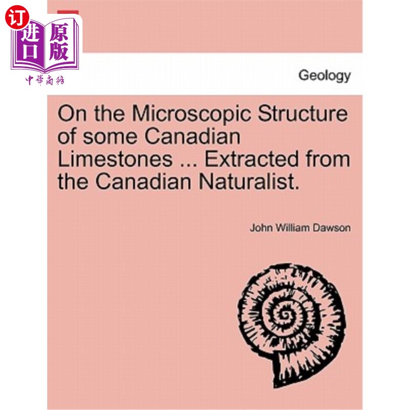 海外直订On the Microscopic Structure of Some Canadian Limestones ... Extracted from the  在一些加拿大石灰岩的微观结