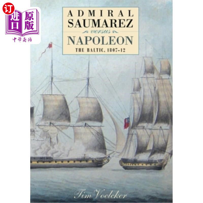 海外直订Admiral Saumarez Versus Napoleon: The Baltic, 1807-12 海军上将索马雷兹大战拿破仑：波罗的海，1807- 1812