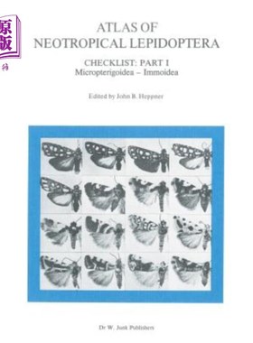 海外直订Atlas of Neotropical Lepidoptera: Checklist: Part 1 Micropterigoidea -- Immoidea 新热带鳞翅目地图集：检查表：第