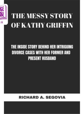 海外直订The Messy Story of Kathy Griffin: The Inside Story Behind Her Intriguing Divorce 凯西·格里芬的混乱故事：她