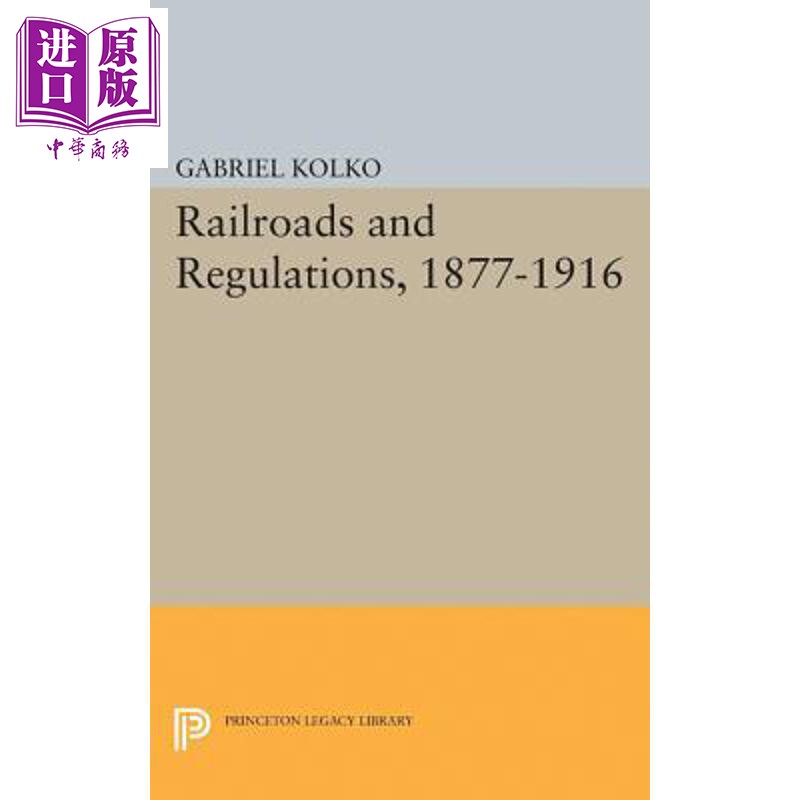 预售 1877-1916铁路和规章 Railroads and Regulations, 1877-1916 英文原版 Gabriel Kolko【中商原版】