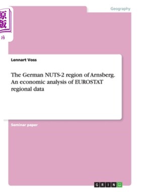 海外直订The German NUTS-2 region of Arnsberg. An economic analysis of EUROSTAT regional  阿恩斯伯格的德国坚果2区。