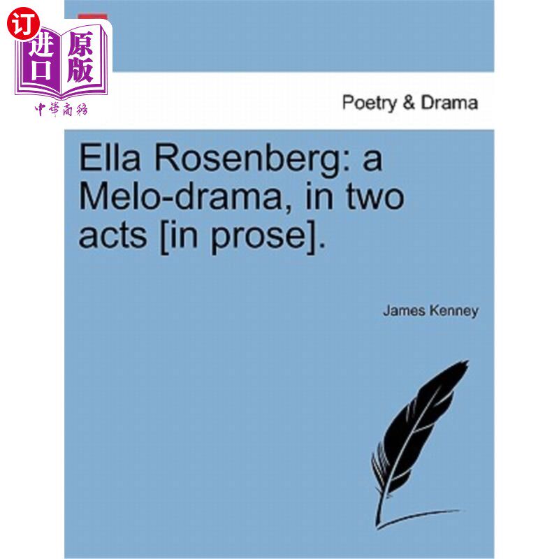 海外直订Ella Rosenberg: A Melo-Drama, in Two Acts [In Prose]. 艾拉·罗森博格:两幕美乐剧[散文]。