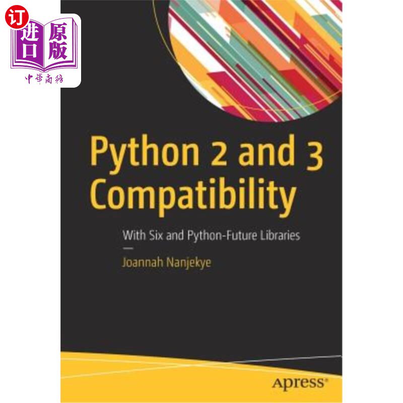 海外直订Python 2 and 3 Compatibility: With Six and Python-Future Libraries python 2和3兼容性：与未来的六个和python