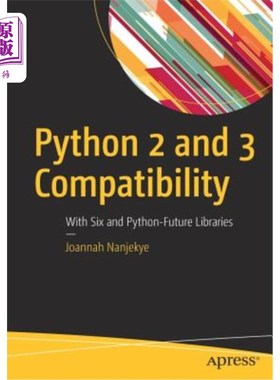海外直订Python 2 and 3 Compatibility: With Six and Python-Future Libraries python 2和3兼容性：与未来的六个和python
