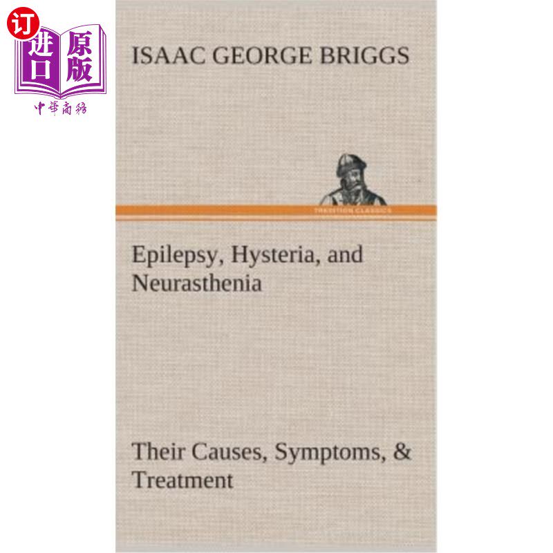 海外直订医药图书Epilepsy, Hysteria, and Neurasthenia Their Causes, Symptoms, & Treatment 癫痫、癔症和神经衰弱的病因