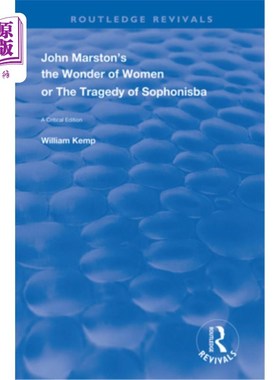 海外直订John Marston's the Wonder of Women or the Tragedy of Sophonisba: A Critical Edit 约翰·马斯顿的《女人的奇迹