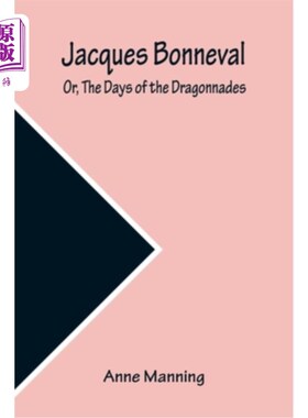 海外直订Jacques Bonneval; Or, The Days of the Dragonnades 雅克Bonneval;或者《龙之时代》