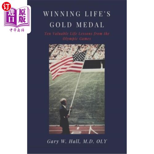 海外直订Winning Life's Gold Medal: Ten Valuable Life Lessons from the Olympic Games 赢得生命的金牌:从奥运会学到的十