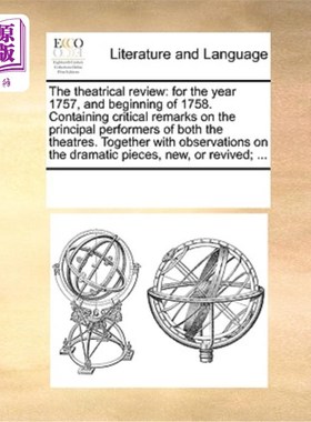 海外直订The Theatrical Review: For the Year 1757, and Beginning of 1758. Containing Crit 《戏剧评论:1757