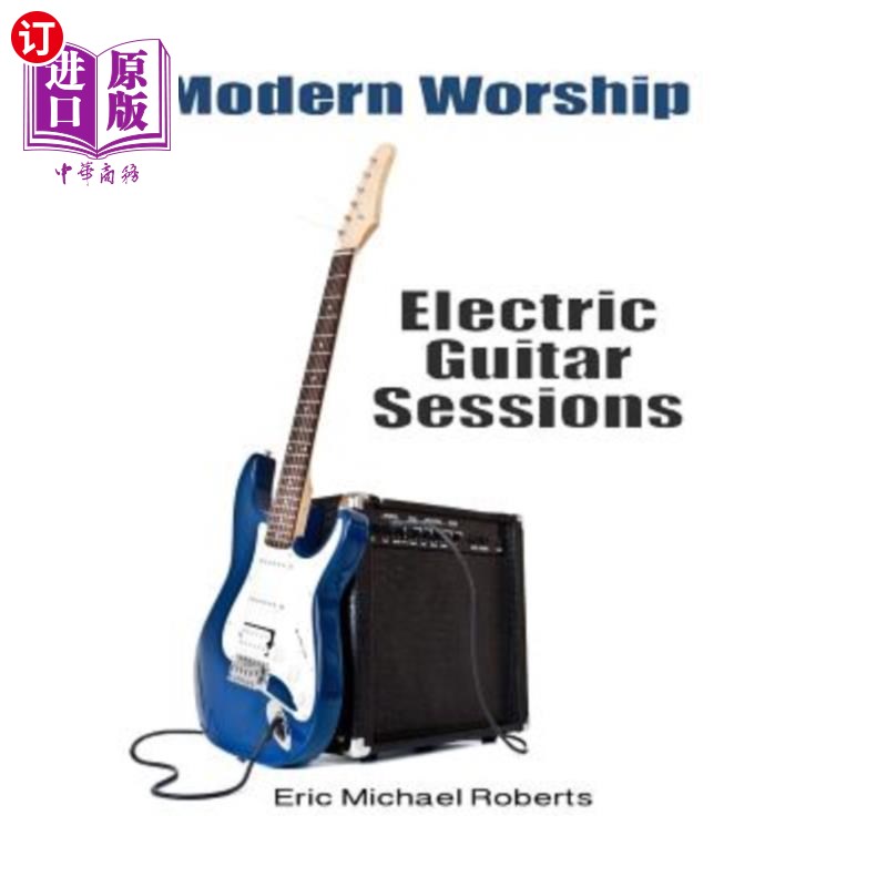 海外直订Modern Worship Electric Guitar Sessions: Learn to play electric guitar like a pr 现代崇拜电吉他课程:像专业