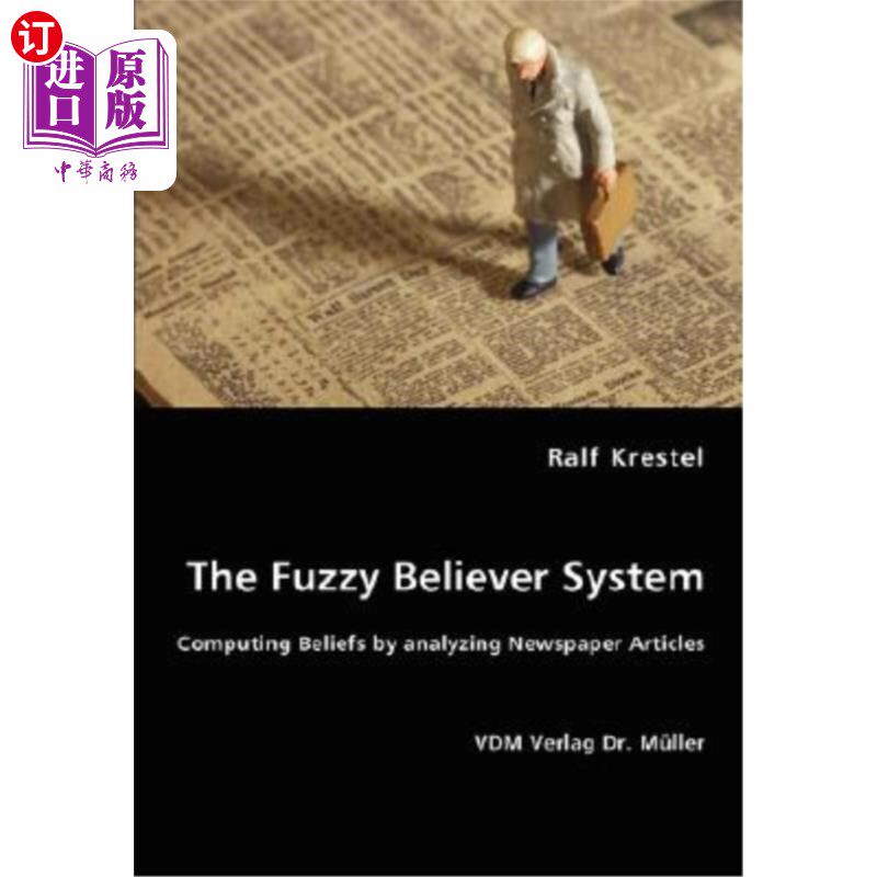 海外直订The Fuzzy Believer System. Computing Beliefs by analyzing Newspaper Articles 模糊信徒系统。通过分析报纸文章