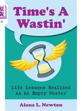 海外直订Time's a Wastin': Life Lessons Realized as an Empty Nester 时间就像一只黄蜂：人生的教训被当作一只空巢