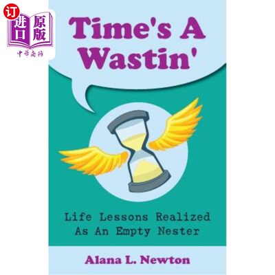 海外直订Time's a Wastin': Life Lessons Realized as an Empty Nester 时间就像一只黄蜂：人生的教训被当作一只空巢