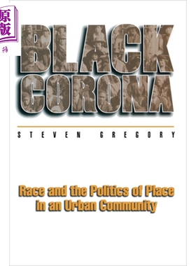 预售 黑色电晕 Black Corona Race and the Politics of Place in an Urban Community 英文原版 Steven Gregory【中商原版】