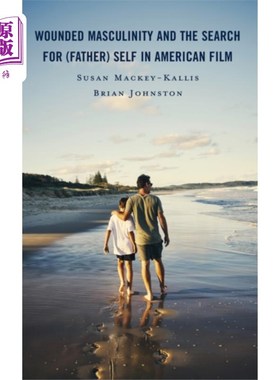 海外直订Wounded Masculinity and the Search for (Father) ... 美国电影中受伤的男子气概与对(父亲)自我的寻找