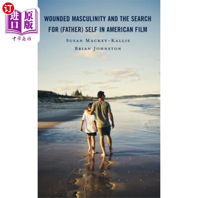 海外直订Wounded Masculinity and the Search for (Father) ... 美国电影中受伤的男子气概与对(父亲)自我的寻找