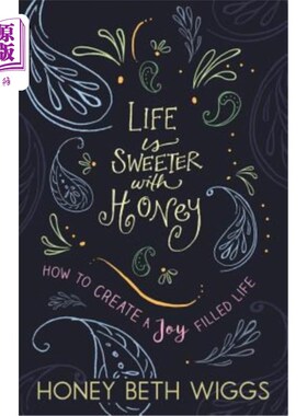 海外直订Life Is Sweeter with Honey: How to Create a Joy Filled Life 蜂蜜让生活更甜蜜：如何创造充满欢乐的生活